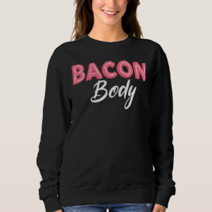 Bacon Body  Bacon King Bacon Queen  Bacon Squad Sweatshirt