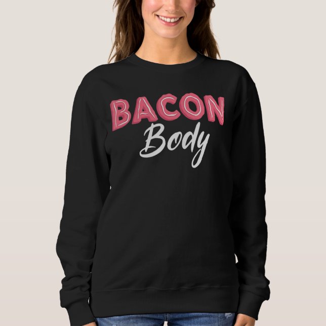 Bacon Body  Bacon King Bacon Queen  Bacon Squad Sweatshirt (Front)