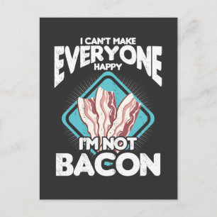 Bacon can't make everyone Happy i'm not Bacon Gift Postcard