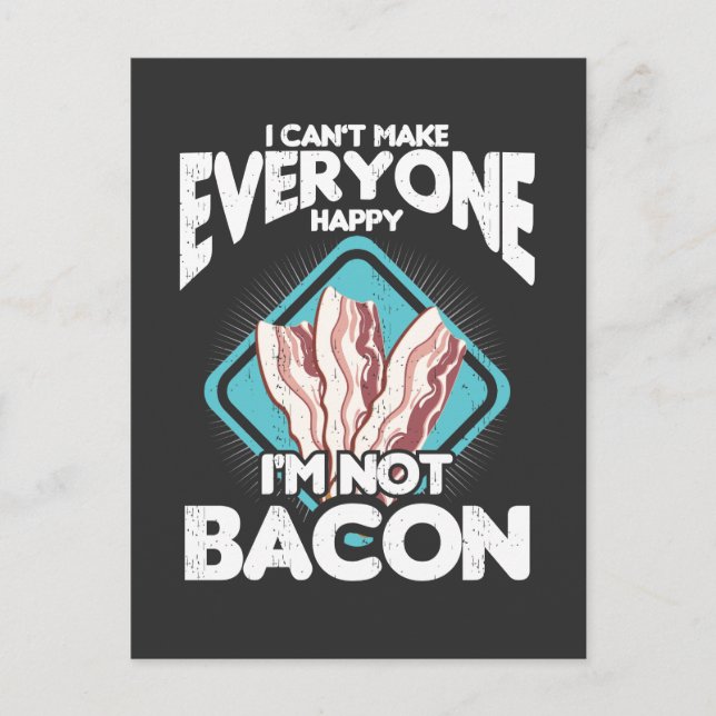 Bacon can't make everyone Happy i'm not Bacon Gift Postcard (Front)