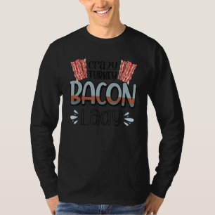 Bacon  Crazy Turkey Bacon Lady 2 T-Shirt