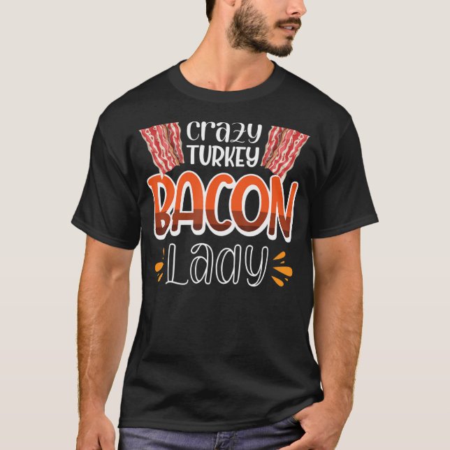 Bacon  Crazy Turkey Bacon Lady 3 T-Shirt (Front)