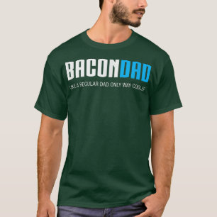 Bacon Dad , Funny Cute Fathers Day Gift T-Shirt