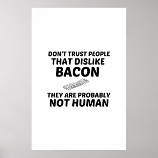 BACON DISLIKE NOT HUMAN POSTER