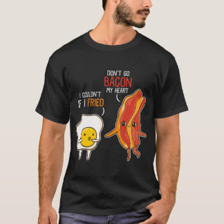 Bacon Egg Pun Breakfast Don'T Go Bacon On My Heart T-Shirt