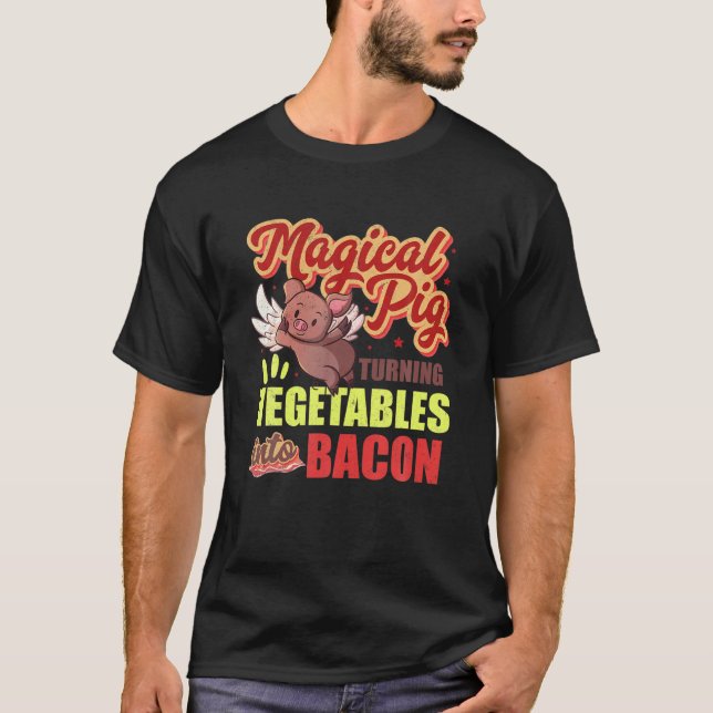 Bacon Funny Pig Turns Vegetables Into Bacon Magica T-Shirt (Front)