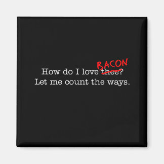 Bacon How Do I Love Thee Magnet