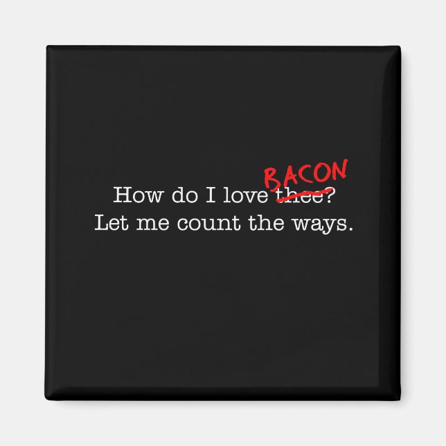 Bacon How Do I Love Thee Magnet (Front)
