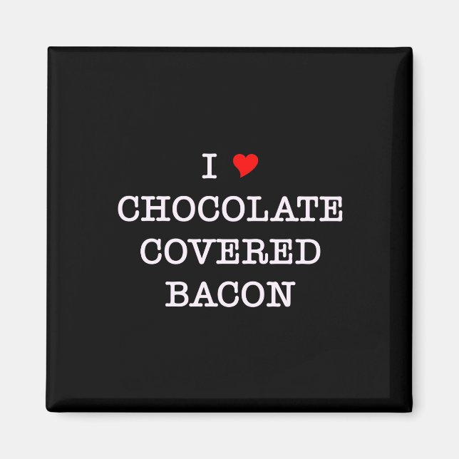 Bacon I Love Chocolate Magnet (Front)