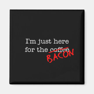 Bacon I'm Just Here for Magnet
