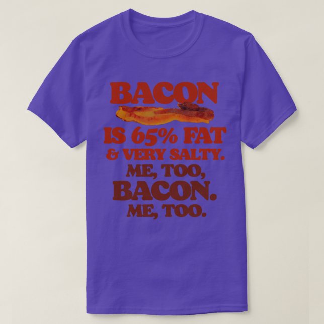 Bacon Is 65 FatMe Too Bacon T-Shirt (Design Front)