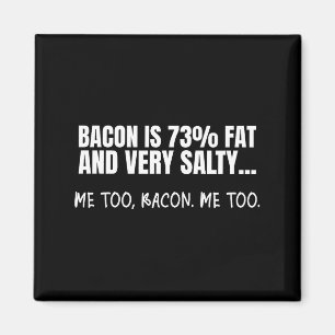 Bacon Is 73% Fat And Salty Funny Bacon Facts Quote Magnet