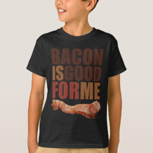 Bacon is Good for Me T-Shirt