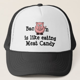 Bacon is like eating Meat Candy Trucker Hat