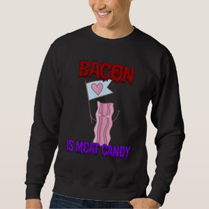 Bacon Is Meat Candy Quote Sarcastic Sweatshirt
