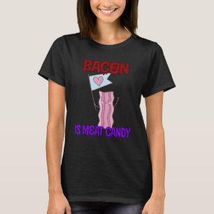 Bacon Is Meat Candy Quote Sarcastic T-Shirt