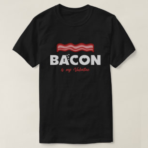 Bacon Is My Valentine Funny Bacon Lover T-Shirt