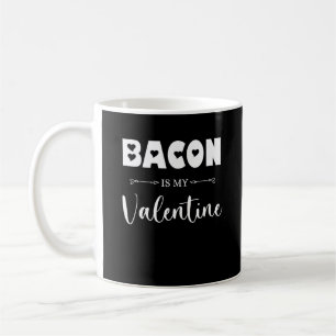 Bacon Is My Valentine Funny Valentines Day Coffee Mug