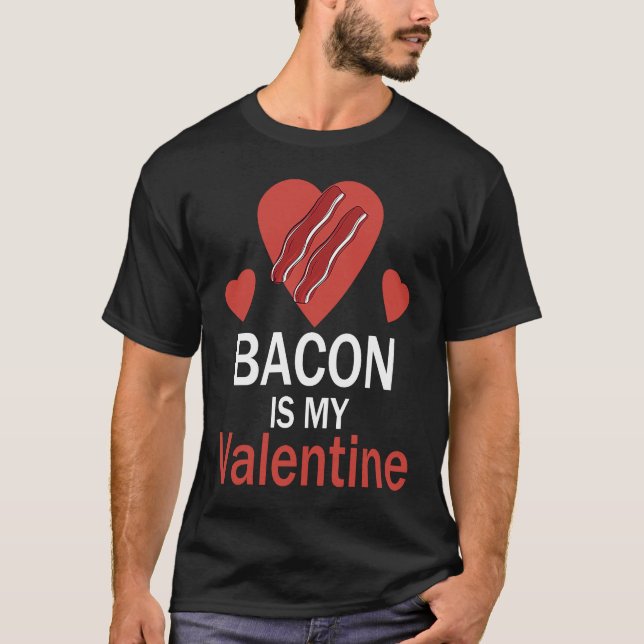 Bacon is My Valentine T-Shirt (Front)