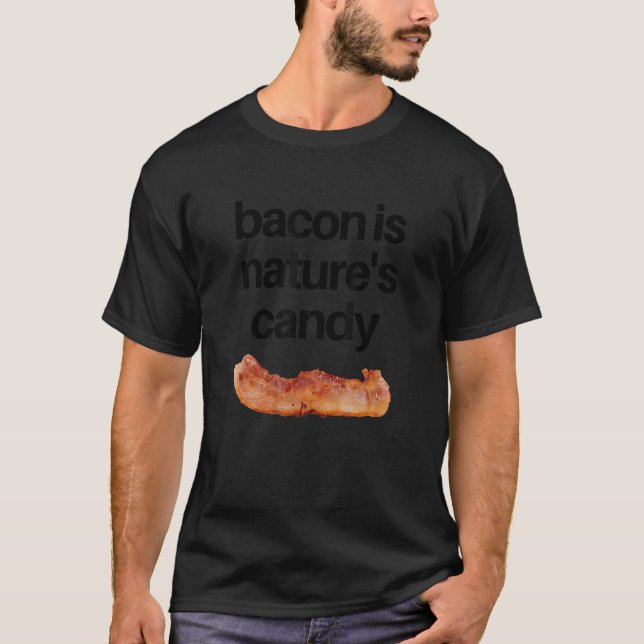 Bacon is Nature's Candy T-Shirt (Front)