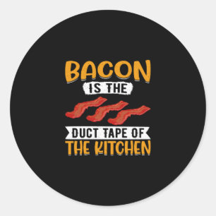 Bacon Is the Duct Tape of the Kitchen Pig Meat Por Classic Round Sticker
