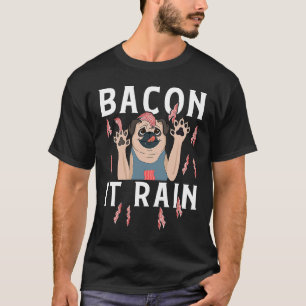 Bacon It Rain For Bacon Party Bacon PUG T-Shirt