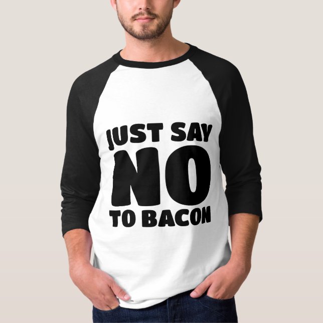 BACON - JUST SAY NO T-SHIRTS (Front)