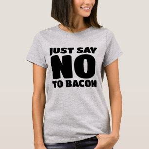 BACON - JUST SAY NO T-SHIRTS