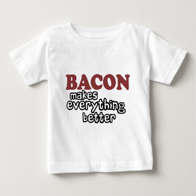 bacon makes everything better baby T-Shirt (Front)