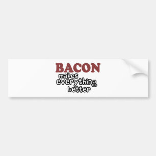 bacon makes everything better bumper sticker