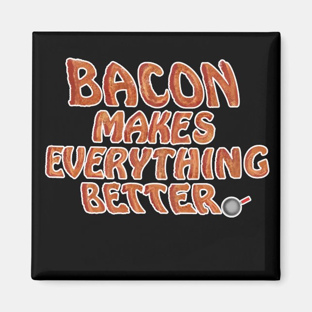Bacon Makes Everything Better(Cartoon) Magnet (Front)