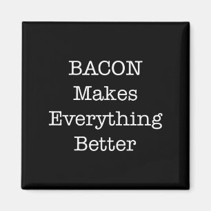 BACON Makes Everything Better Magnet