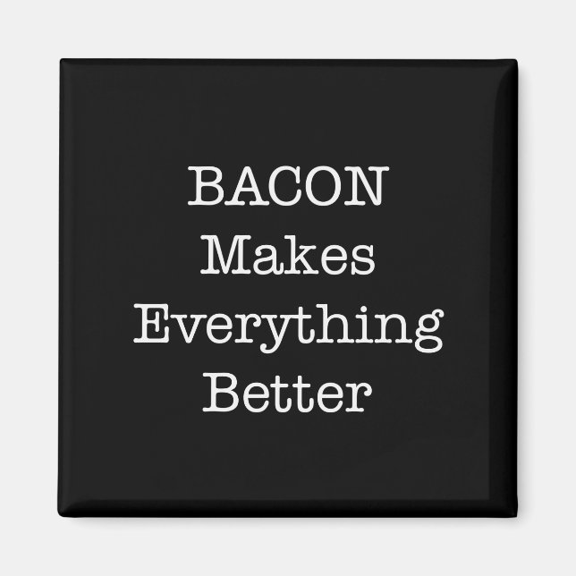 BACON Makes Everything Better Magnet (Front)