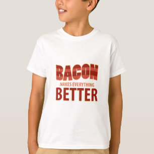 Bacon Makes Everything Better T-Shirt