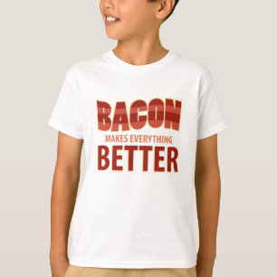Bacon Makes Everything Better T-Shirt