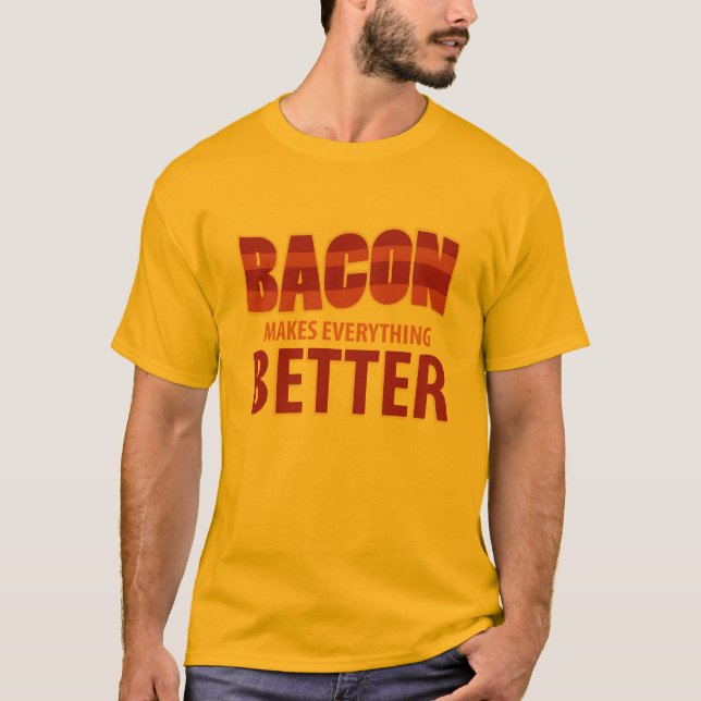 Bacon Makes Everything Better T-Shirt (Front)