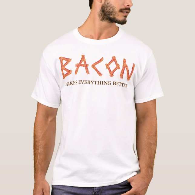 Bacon Makes Everything Better T-Shirt (Front)