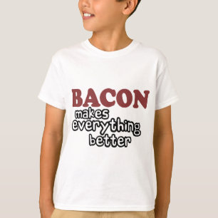 bacon makes everything better T-Shirt
