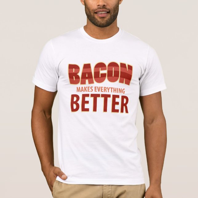 Bacon Makes Everything Better T-Shirt (Front)