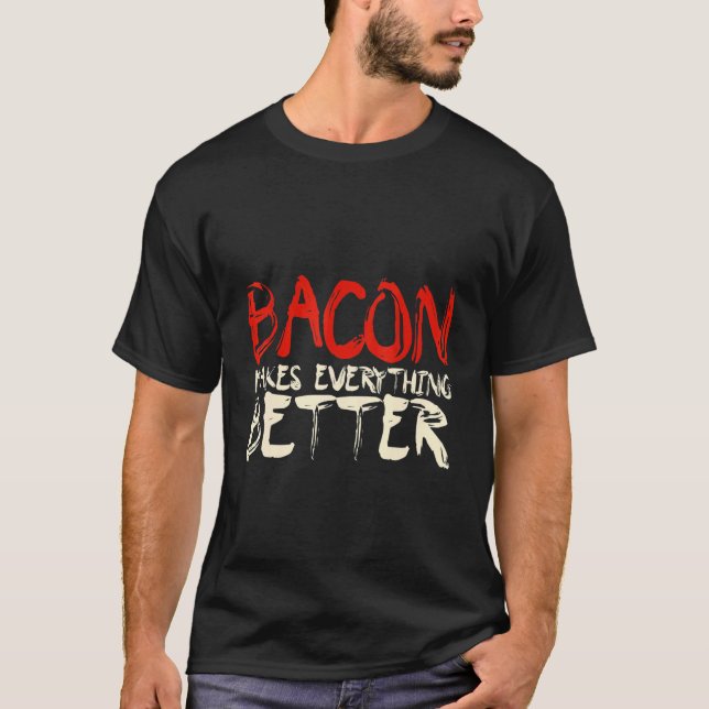 Bacon Makes Everything Better T-Shirt (Front)