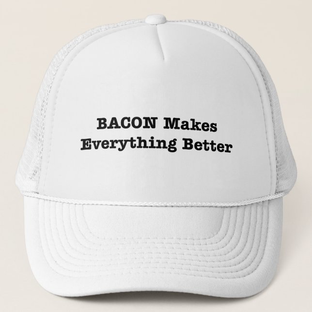 BACON Makes Everything Better Trucker Hat (Front)