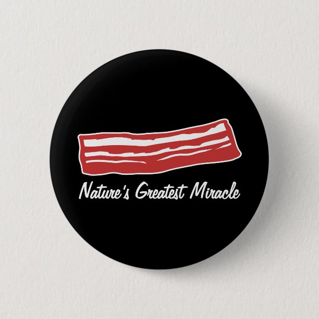 bacon nature's greatest miracle 6 cm round badge (Front)