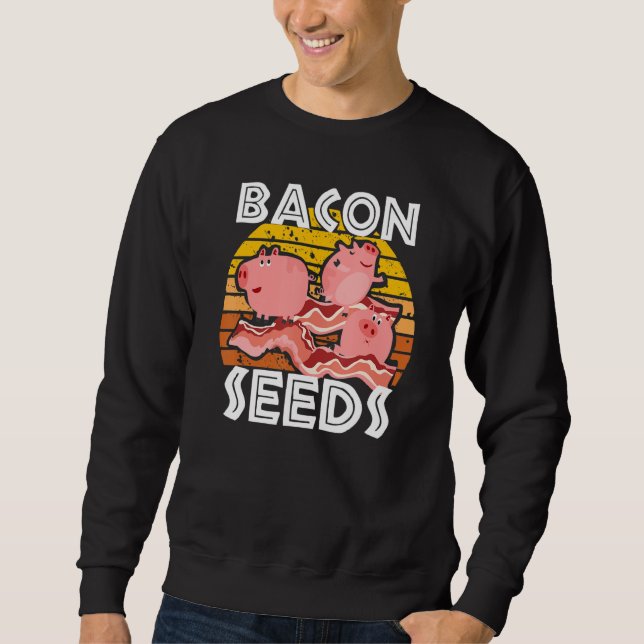 Bacon Seeds Cute Pig For Men Women Farm Animals Sweatshirt (Front)