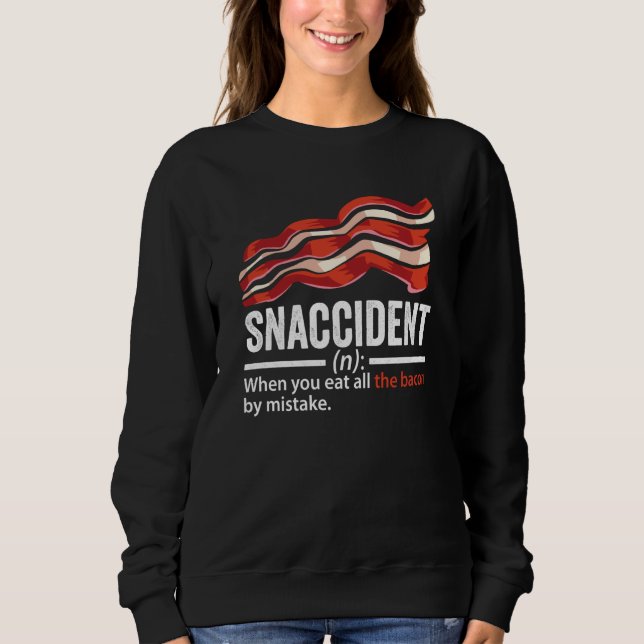 Bacon Snaccident  Bacon  Pig Pork Humor Men Women  Sweatshirt (Front)