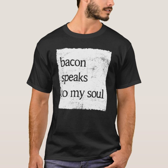 Bacon Speaks To My Soul Humour Bacon Food T-Shirt (Front)