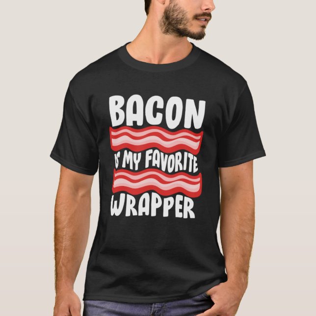 Bacon Tees  Bacon Is My Favourite Wrapper (Front)