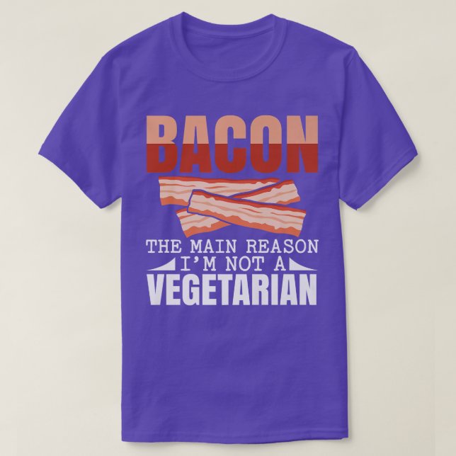 Bacon The Main Reason I'm Not A Vegetarian Baconho T-Shirt (Design Front)