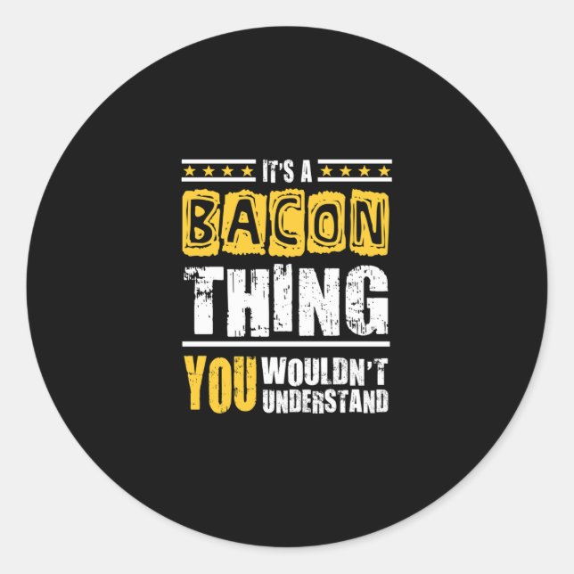 Bacon Thing You Wouldnt Understand Classic Round Sticker (Front)