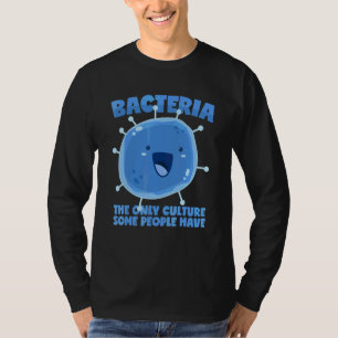Bacteria Culture Saying Biology Organism T-Shirt