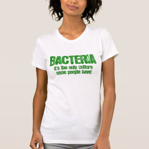 Bacteria. It's the only culture some people hav T-Shirt